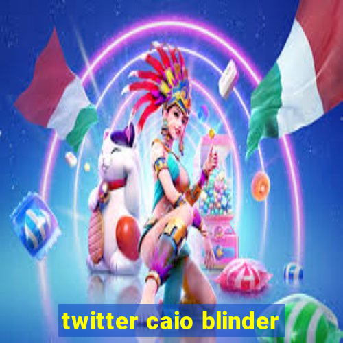 twitter caio blinder